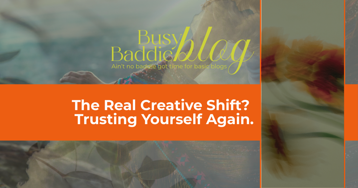 Blog header image with bold orange banner reading “The Real Creative Shift? Trusting Yourself Again,” layered over a dreamy background of flowers and blurred movement. Energetic and introspective vibe.